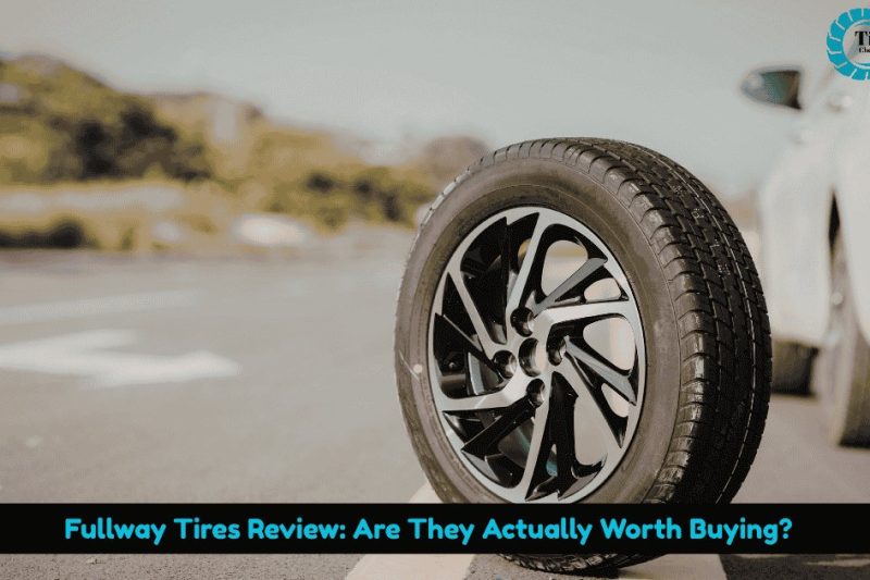 Fullway Tires Review: Are They Actually Worth Buying?