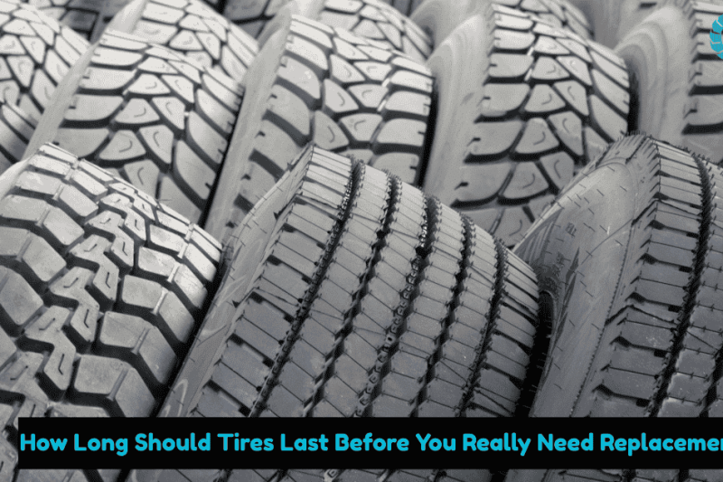 How Long Should Tires Last Before You Really Need Replacement?