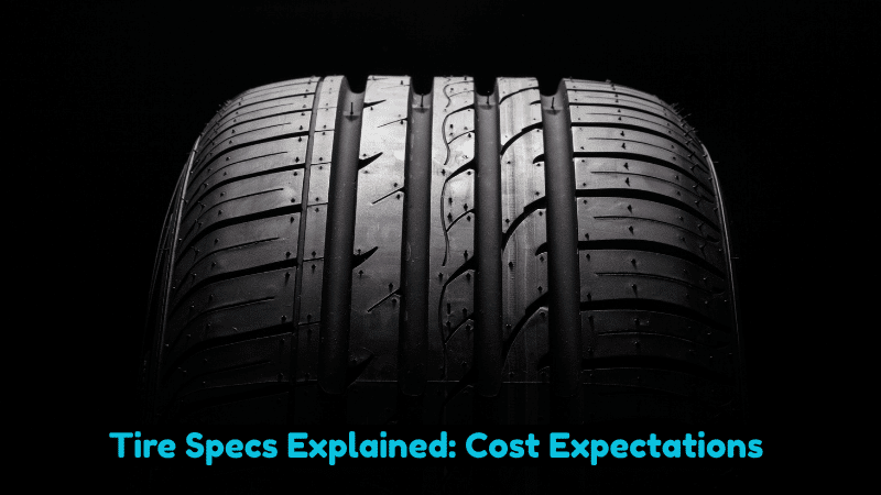 Tire Specs Explained: Cost Expectations 