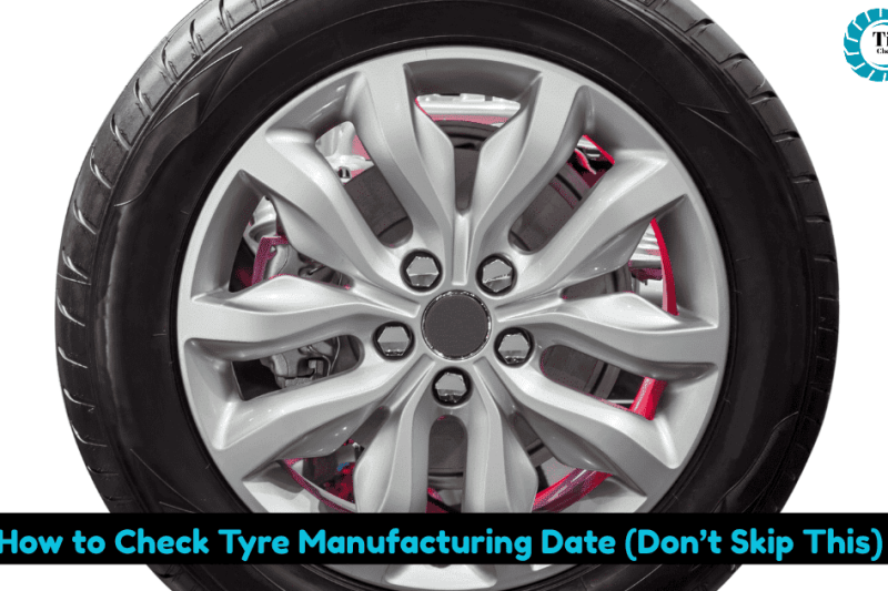 How to Check Tyre Manufacturing Date (Don’t Skip This)