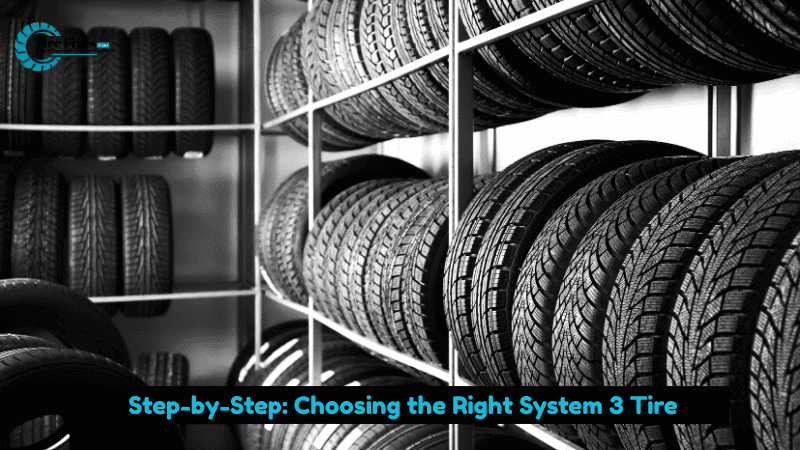 Step-by-Step: Choosing the Right System 3 Tire
