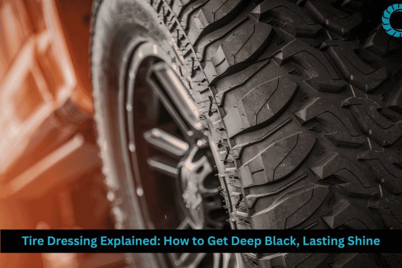 Tire Dressing Explained: How to Get Deep Black, Lasting Shine