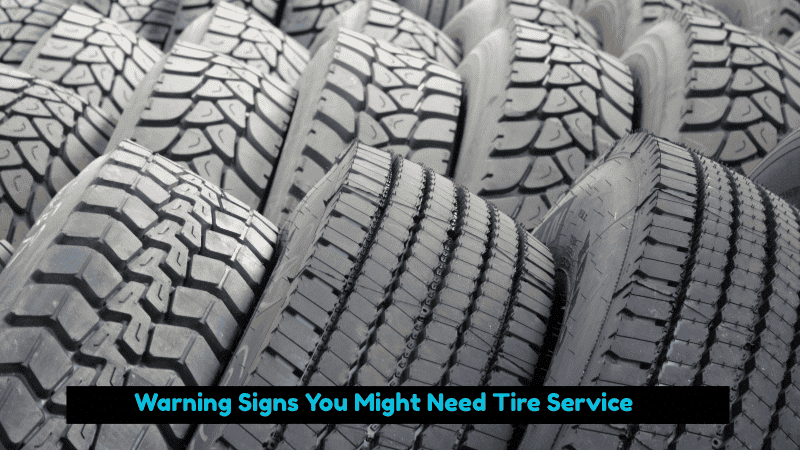 Warning Signs You Might Need Tire Service