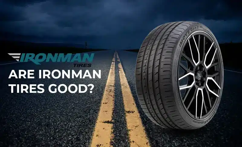 Are Ironman Tires Good? An In-Depth Look at Durability and Value