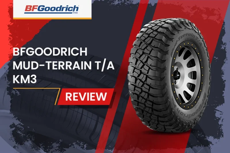 BFGoodrich Mud-Terrain T/A KM3 Review: The Ultimate Mud-Terrain Tire and Off-Road Beast