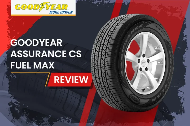Goodyear Assurance CS Fuel Max Review: Do These Tires Really Save You Money at the Pump?