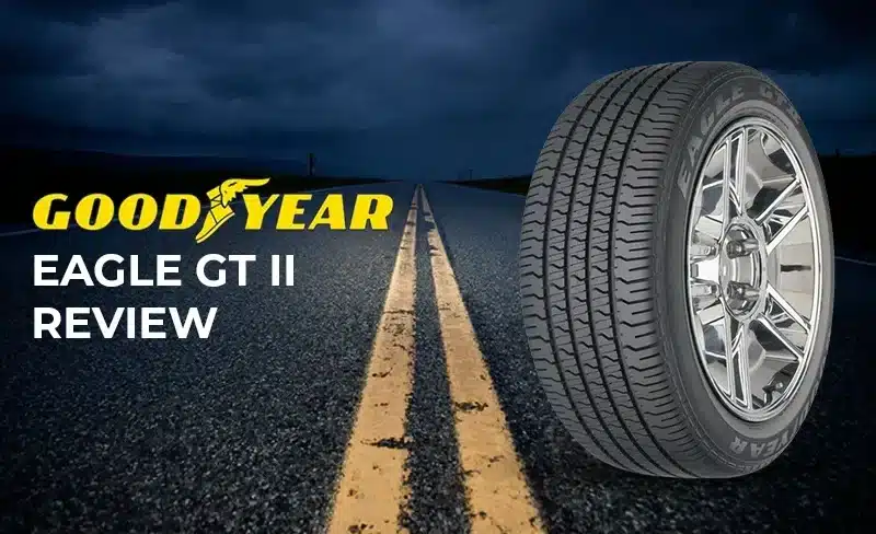 Goodyear Eagle GT II Review: Born to Fly, Built to Last