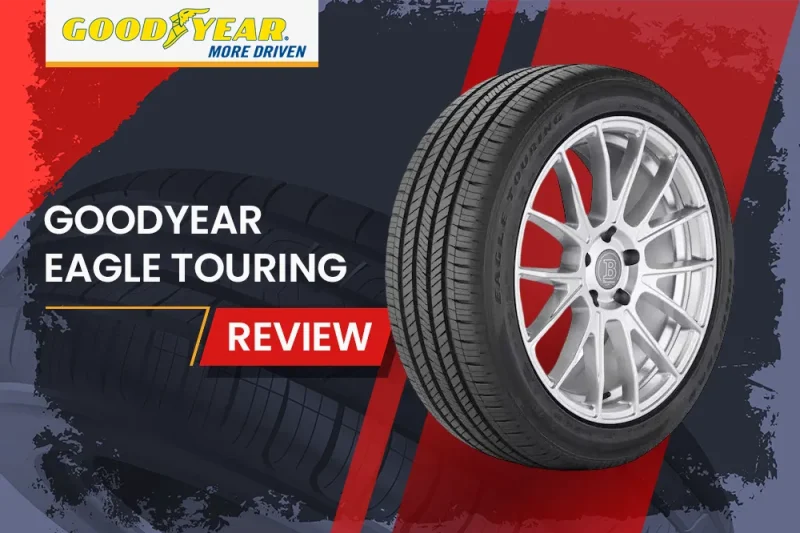 Goodyear Eagle Touring Review: All-Season Touring Tires for Sedans, Coupes, Minivans, and Crossovers