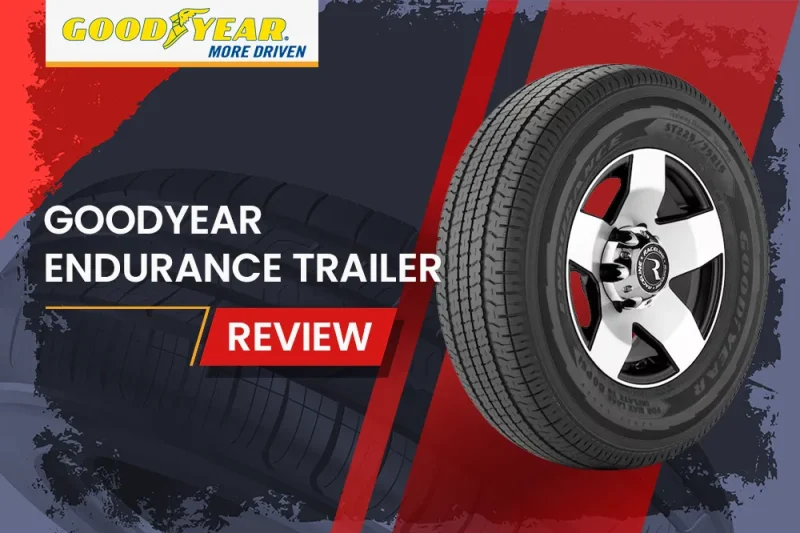 Goodyear Endurance Trailer Tires Review: Built for the Long Haul