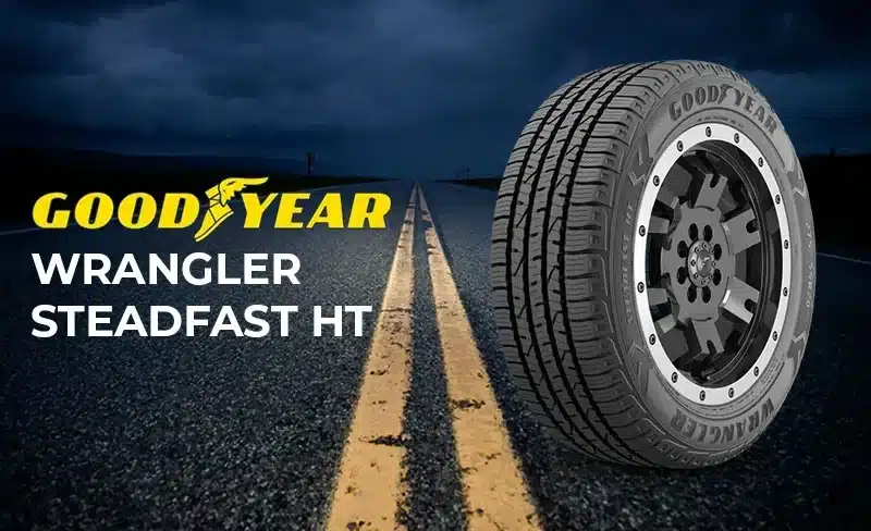 Goodyear Wrangler Steadfast HT Review: The Tough Tire That Sticks to the Road