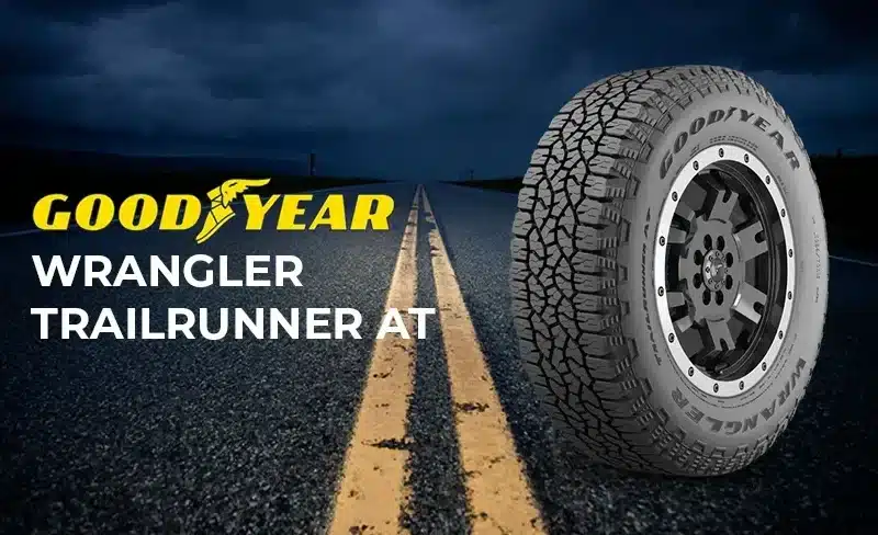 Goodyear Wrangler TrailRunner AT Review: Rugged Off-Road Performance Meets On-Road Comfort