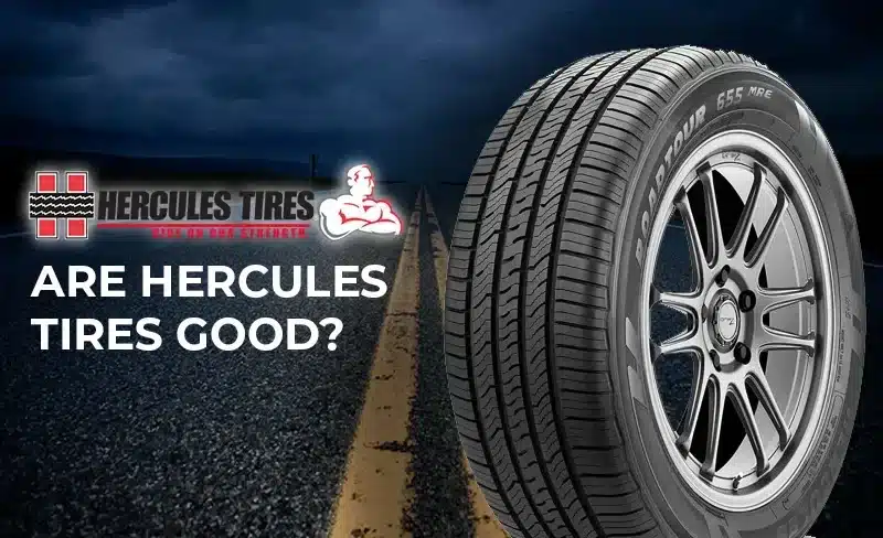 Hercules Tires Reviews: Are Hercules Tires Good?