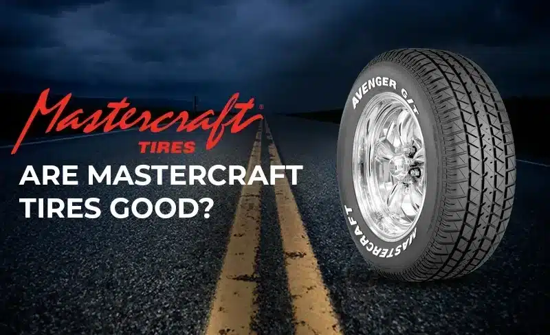 Mastercraft Tires Reviews: Are Mastercraft Tires Good?