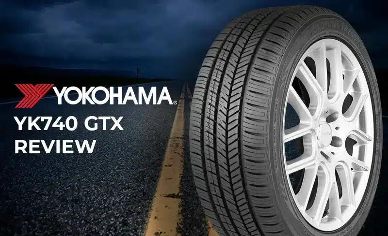 Yokohama YK740 GTX Review: A Smooth, Quiet Ride with Responsive Handling